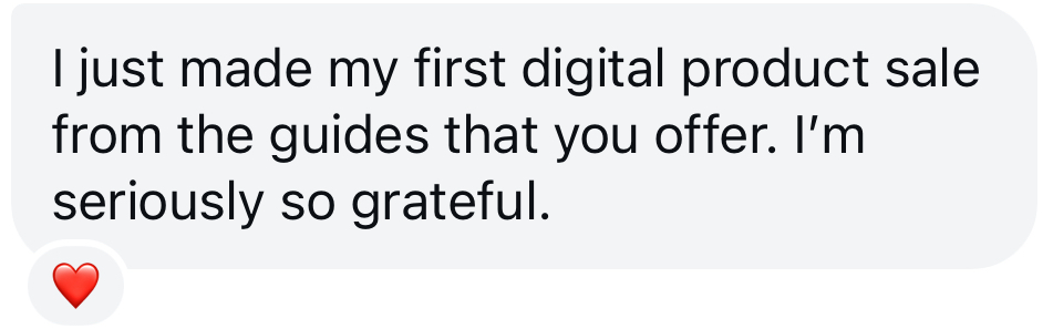Member message: I just made my first digital product sale from the guides that you offer.